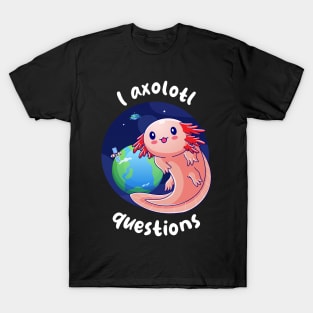 I ask axolotl questions - cream (on dark colors) T-Shirt